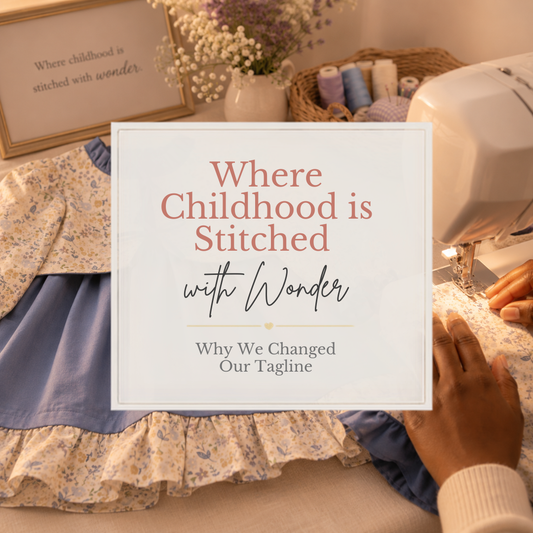 Where Childhood Is Stitched With Wonder: Why We Changed Our Tagline