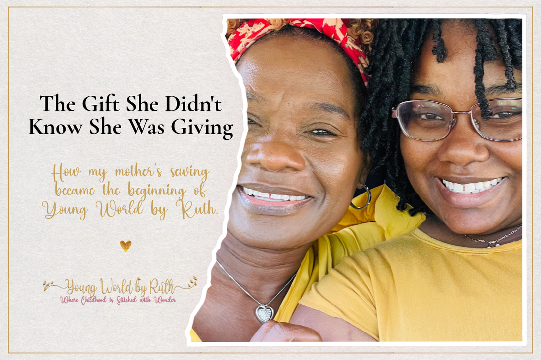 The Gift She Didn't Know She Was Giving: How my mother's sewing became the beginning of Young World by Ruth